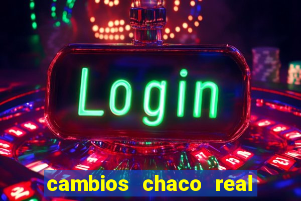 cambios chaco real x guarani
