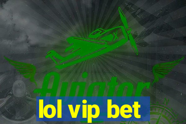 lol vip bet