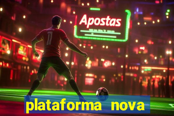 plataforma nova pagando hoje