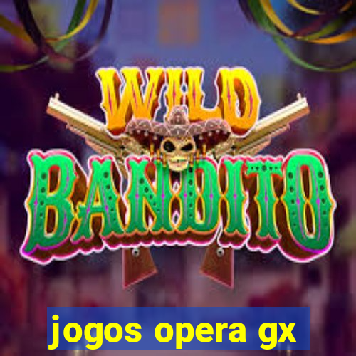 jogos opera gx