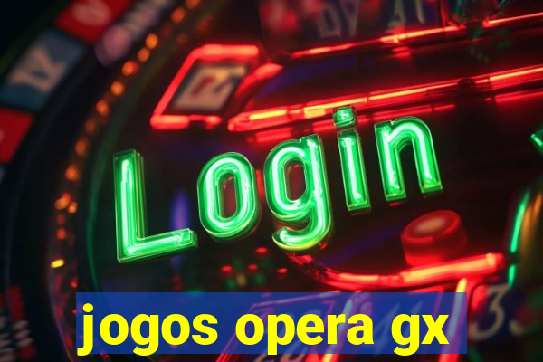 jogos opera gx