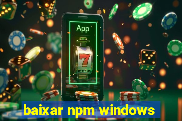baixar npm windows
