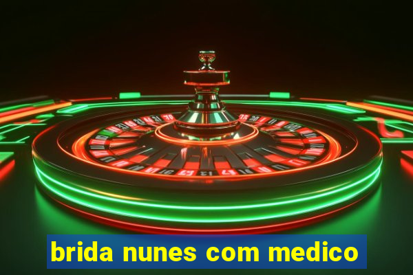 brida nunes com medico