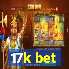 17k bet