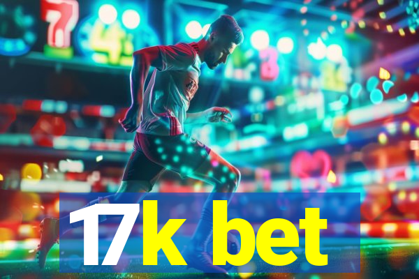 17k bet