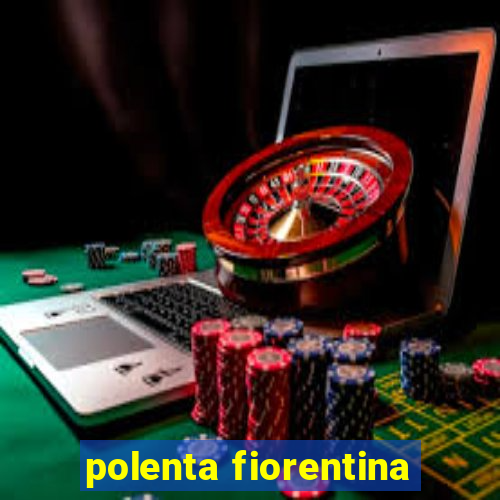 polenta fiorentina