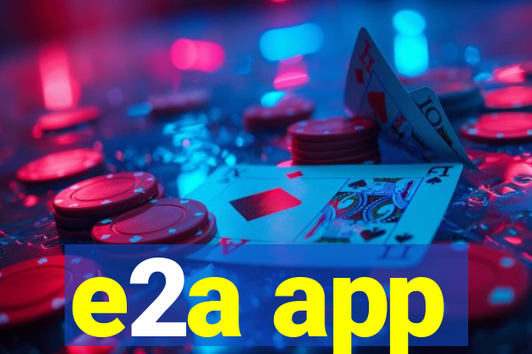 e2a app
