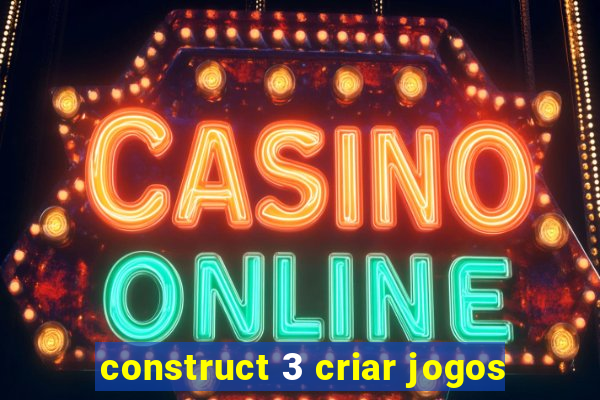 construct 3 criar jogos