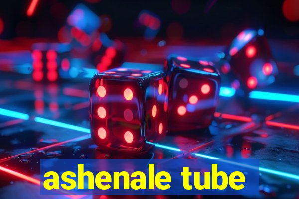 ashenale tube