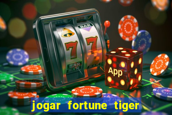 jogar fortune tiger de graca