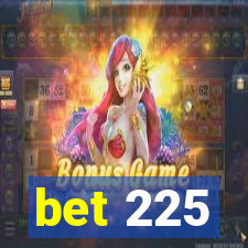 bet 225
