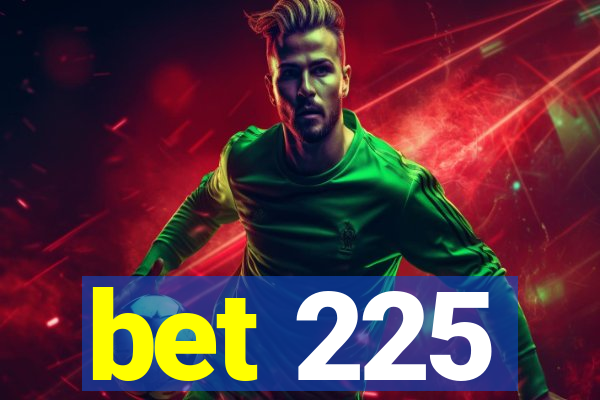 bet 225