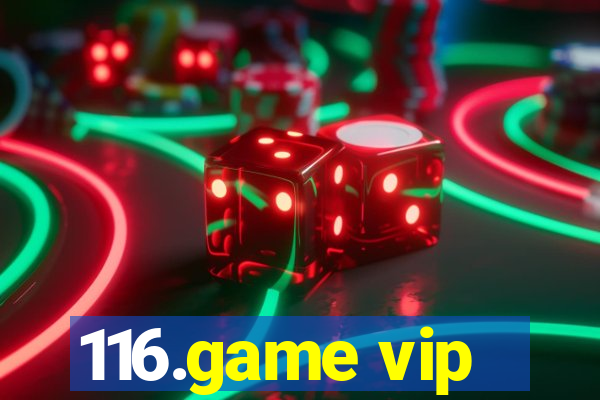 116.game vip
