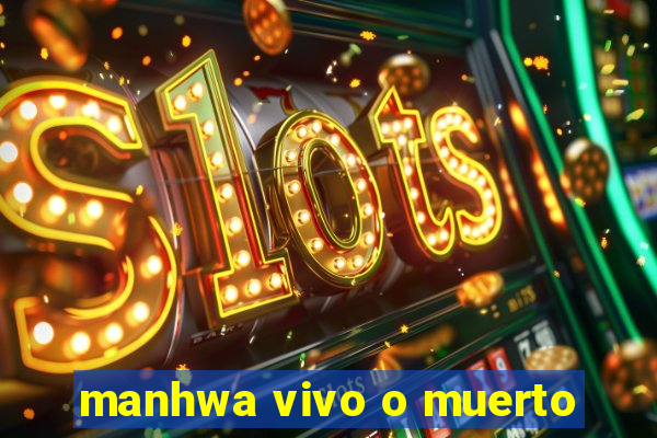 manhwa vivo o muerto