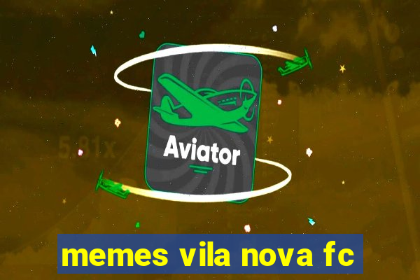 memes vila nova fc