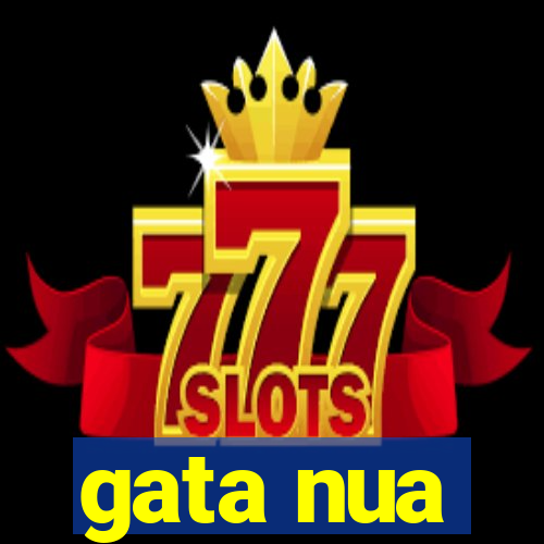 gata nua