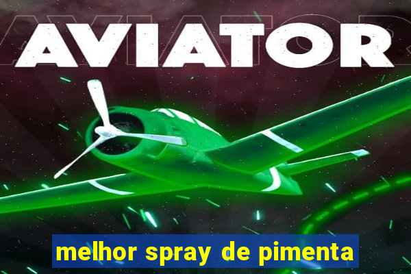melhor spray de pimenta