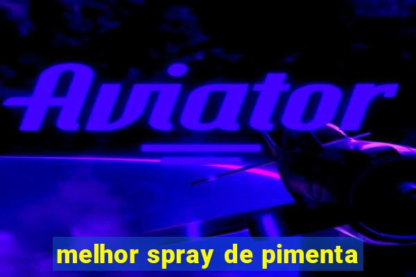 melhor spray de pimenta