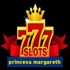 princesa margareth