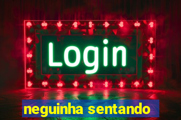 neguinha sentando