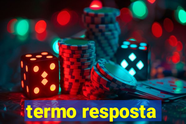 termo resposta