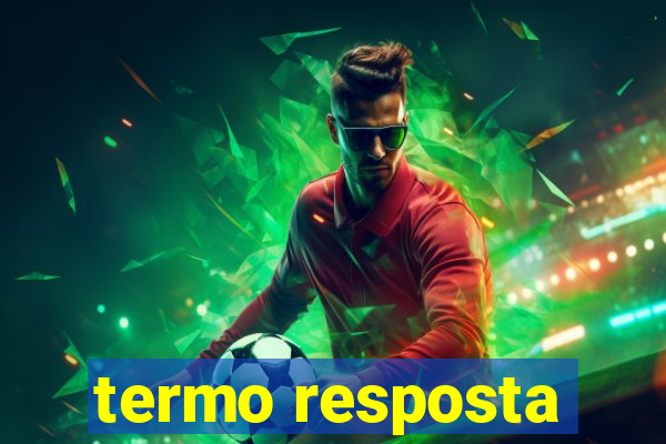 termo resposta