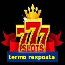 termo resposta
