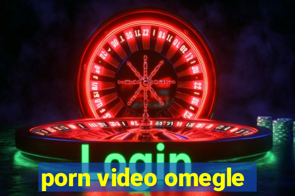 porn video omegle
