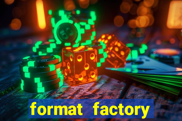 format factory windows 7