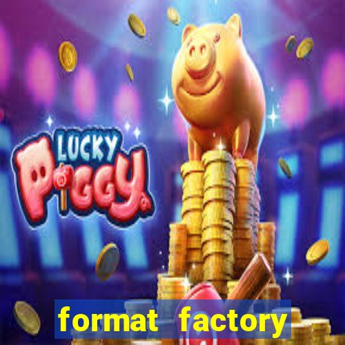 format factory windows 7