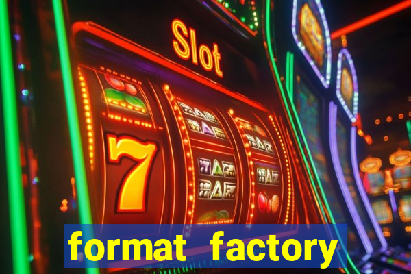 format factory windows 7