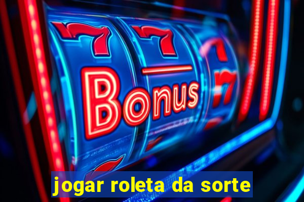 jogar roleta da sorte