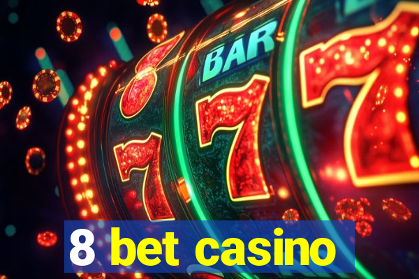 8 bet casino