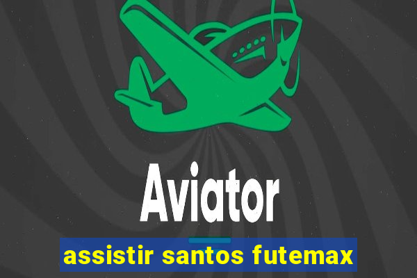 assistir santos futemax