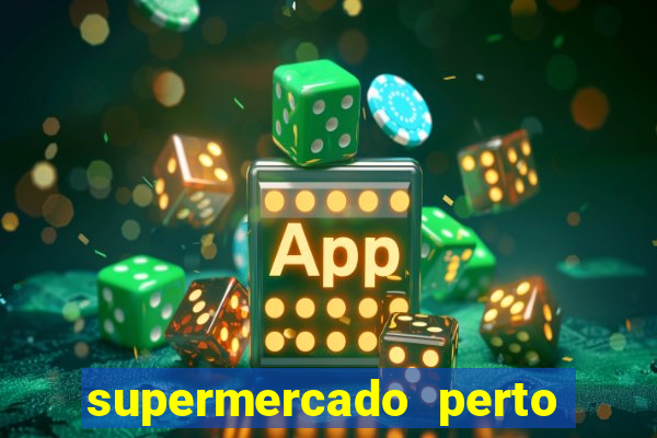 supermercado perto de mim