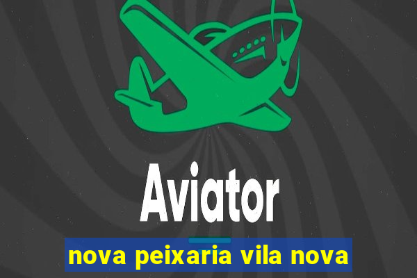 nova peixaria vila nova