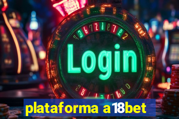 plataforma a18bet