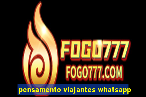 pensamento viajantes whatsapp