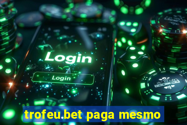 trofeu.bet paga mesmo
