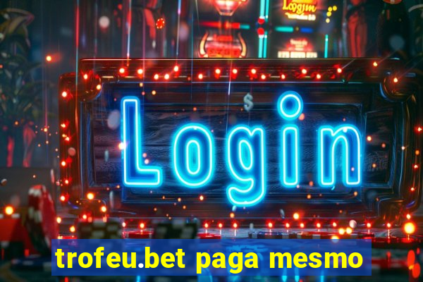 trofeu.bet paga mesmo