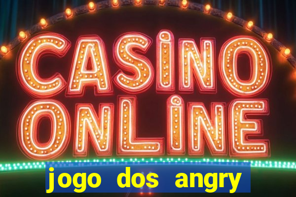 jogo dos angry birds rio