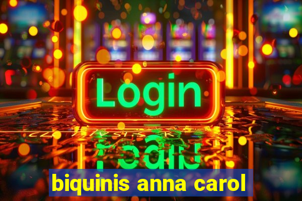 biquinis anna carol