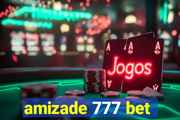 amizade 777 bet