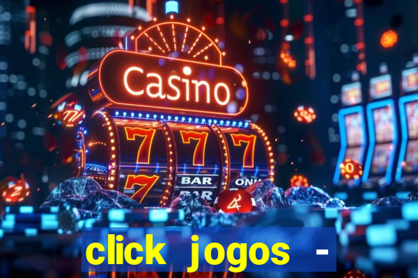 click jogos - ganhar dinheiro