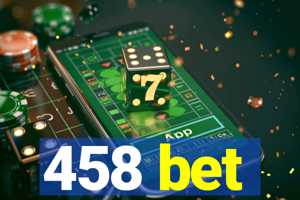 458 bet