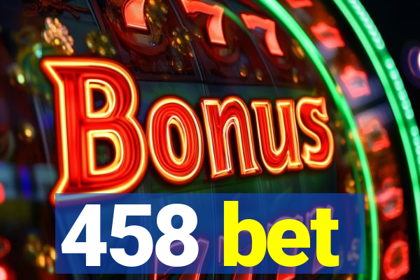 458 bet