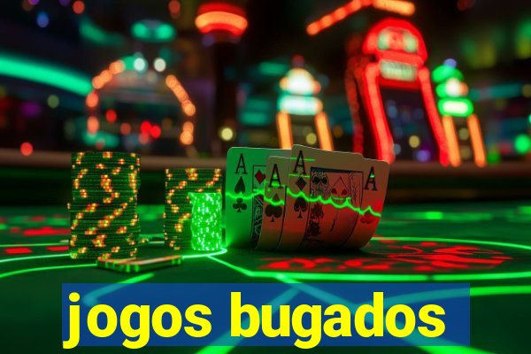 jogos bugados