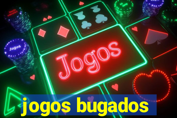 jogos bugados
