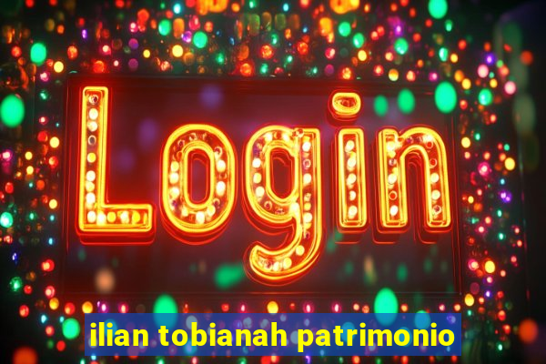ilian tobianah patrimonio