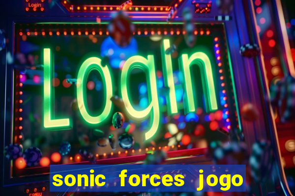 sonic forces jogo de corrida dinheiro infinito